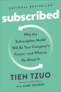 Subscribed Book Summary, by Tien Tzuo, Gabe Weisert