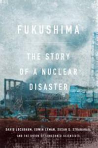 Fukushima Book Summary, by David Lochbaum, Edwin Lyman, Susan Q. Stranahan