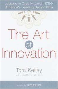 The Art of Innovation Book Summary, by Tom Kelley, Jonathan Littman