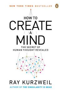 How to Create A Mind Book Summary, by Ray Kurzweil