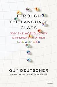 Through the Language Glass Book Summary, by Guy Deutscher