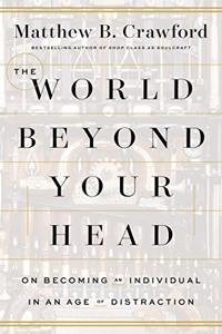 The World Beyond Your Head Book Summary, by Matthew B. Crawford