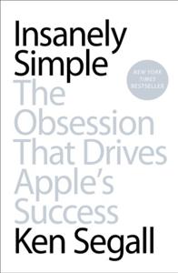 Insanely Simple Book Summary, by Ken Segall