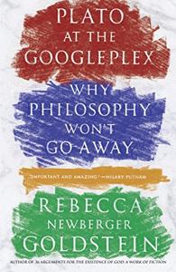 Plato At the Googleplex Book Summary, by Rebecca Goldstein