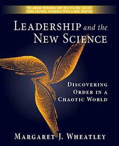 Leadership and the New Science Book Summary, by Margaret J. Wheatley