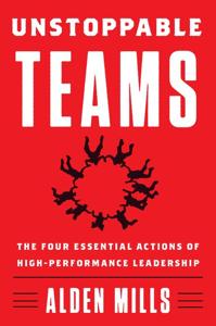 Unstoppable Teams Book Summary, by Alden Mills