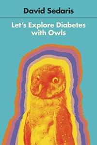 Let’s Explore Diabetes With Owls Book Summary, by David Sedaris