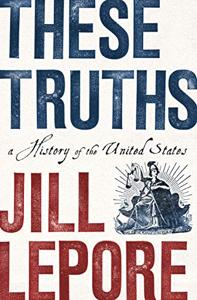 These Truths Book Summary, by Jill Lepore