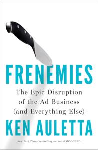 Frenemies Book Summary, by Ken Auletta