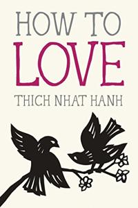 How to Love Book Summary, by Thich Nhat Hanh