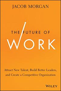 The Future of Work Book Summary, by Jacob Morgan