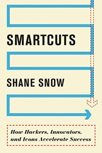 Smartcuts Book Summary, by Shane Snow