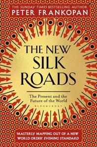 The New Silk Roads Book Summary, by Peter Frankopan