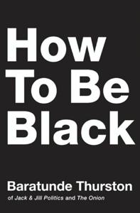 How to Be Black Book Summary, by Baratunde Thurston