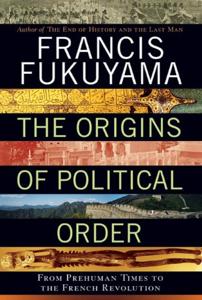 The Origins of Political Order Book Summary, by Francis Fukuyama