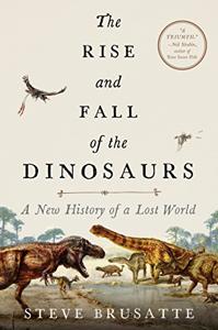 The Rise and Fall of the Dinosaurs Book Summary, by Stephen Brusatte