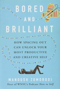 Bored and Brilliant Book Summary, by Manoush Zomorodi