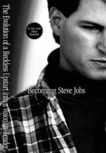 Becoming Steve Jobs Book Summary, by Brent Schlender, Rick Tetzeli