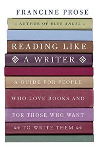 Reading Like a Writer Book Summary, by Francine Prose