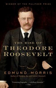 The Rise of Theodore Roosevelt Book Summary, by Edmund Morris