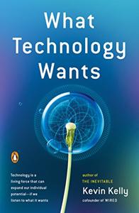 What Technology Wants Book Summary, by Kevin Kelly