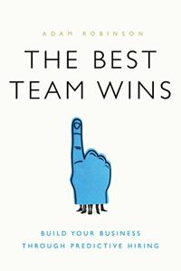 The Best Team Wins Book Summary, by Adam Robinson