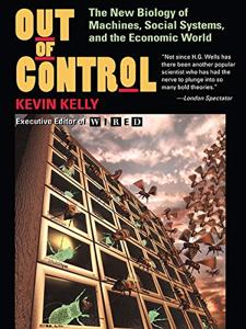 Out of Control Book Summary, by Kevin Kelly