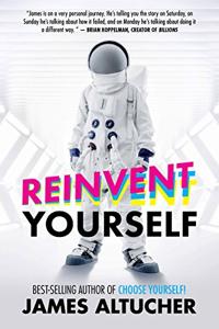 Reinvent Yourself Book Summary, by James Altucher