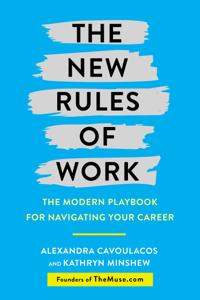 The New Rules of Work Book Summary, by Alexandra Cavoulacos, Kathryn Minshew