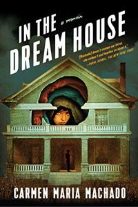 In the Dream House Book Summary, by Carmen Maria Machado