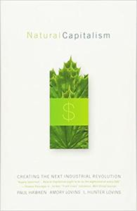 Natural Capitalism Book Summary, by Paul Hawken, L. Hunter Lovins, Amory B. Lovins