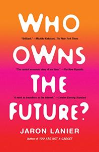 Who Owns the Future Book Summary, by Jaron Lanier