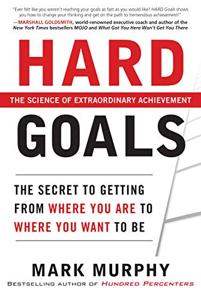 Hard Goals Book Summary, by Mark Murphy